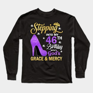 Stepping Into My 46th Birthday With God's Grace & Mercy Bday Long Sleeve T-Shirt